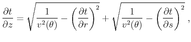 $\displaystyle \frac{\partial t}{\partial z } = \sqrt{ {1 \over v^2(\theta) } - ...
... {1 \over v^2(\theta) } - \left (\frac{\partial t}{\partial s } \right)^2 } \;,$
