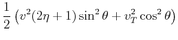 $\displaystyle \frac{1}{2}
\left (v^2 (2 \eta +1) \sin^2 \theta +
v_T^2 \cos^2 \theta \right)$
