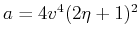 $ a=4 v^4 (2\eta +1)^2$