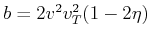 $ b=2 v^2 v_T^2 (1-2\eta )$