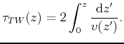 $\displaystyle \tau_{TW}(z) = 2 \int_0^z \frac{\mathrm{d} z^\prime}{v(z^\prime)} .$