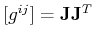 $ [g^{ij}] = \mathbf{J} \mathbf{J}^T$