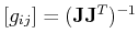 $ [g_{ij}] = (\mathbf{J} \mathbf{J}^T)^{-1}$