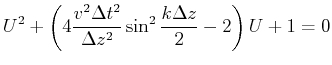 $\displaystyle U^2 + \left( 4 \frac{v^2\Delta t^2}{\Delta z^2} \sin^2\frac{k\Delta z}{2} - 2 \right) U + 1 = 0$