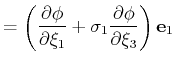 $\displaystyle = \left(\frac{\partial \phi}{\partial \xi_1} + \sigma_1 \frac{\partial \phi}{\partial \xi_3} \right) \mathbf{e}_1$