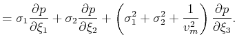 $\displaystyle = \sigma_1\frac{\partial p}{\partial \xi_1} + \sigma_2\frac{\part...
...\sigma_1^2+\sigma_2^2+\frac{1}{v_m^2}\right)\frac{\partial p}{\partial \xi_3} .$