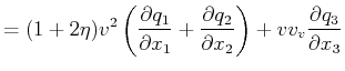 $\displaystyle = (1+2\eta)v^2 \left(\frac{\partial q_1}{\partial x_1} + \frac{\partial q_2}{\partial x_2}\right) + v v_v\frac{\partial q_3}{\partial x_3}$