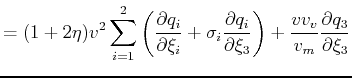 $\displaystyle = (1+2\eta)v^2 \sum_{i=1}^2 \left(\frac{\partial q_i}{\partial \x...
...{\partial \xi_3}\right) + \frac{v v_v}{v_m} \frac{\partial q_3}{\partial \xi_3}$
