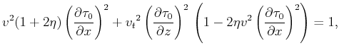 $\displaystyle {v^2} (1+2 \eta) \,{\left(\frac{\partial \tau_{0}}{\partial x}\ri...
... \eta {v^2} \,{ \left(\frac{\partial \tau_{0}}{\partial x}\right)^2} \right)=1,$