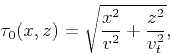 \begin{displaymath}
\tau_{0}(x,z) = \sqrt{\frac{x^2}{v^{2}}+\frac{z^2}{v^{2}_{t}}},
\end{displaymath}
