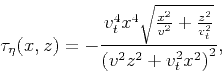 \begin{displaymath}
\tau_{\eta}(x,z) = -\frac{v_t^4 x^4 \sqrt{\frac{x^2}{v^2}+\frac{z^2}{v_t^2}}}{\left(v^2
z^2+v_t^2 x^2\right)^2},
\end{displaymath}