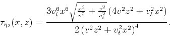 \begin{displaymath}
\tau_{\eta_2}(x,z) = \frac{3 v_t^6 x^6 \sqrt{\frac{x^2}{v^2}...
...^2
z^2+v_t^2 x^2\right)}{2 \left(v^2 z^2+v_t^2 x^2\right)^4}.
\end{displaymath}