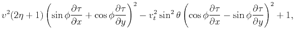 $\displaystyle v^2 (2 \eta +1) \left(\sin\phi
\frac{\partial \tau }{\partial x}...
...tial \tau }{\partial x}-\sin\phi \frac{\partial \tau
}{\partial y}\right)^2+1,$