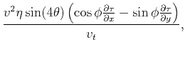 $\displaystyle \frac{v^2 \eta \sin (4\theta ) \left(\cos
\phi \frac{\partial \tau }{\partial x}-\sin\phi \frac{\partial
\tau }{\partial y}\right)}{v_t},$