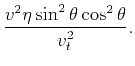 $\displaystyle \frac{v^2 \eta \sin ^2\theta \cos
^2\theta}{v_t^2}.$