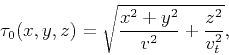 \begin{displaymath}
\tau_{0}(x,y,z) = \sqrt{\frac{x^2+y^{2}}{v^{2}}+\frac{z^2}{v^{2}_{t}}},
\end{displaymath}
