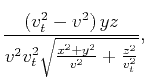 $\displaystyle \frac{\left(v_t^2-v^2\right) y z}{v^2 v_t^2
\sqrt{\frac{x^2+y^2}{v^2}+\frac{z^2}{v_t^2}}},$