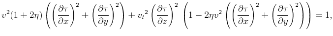 $\displaystyle {v^2} (1+2 \eta) \,{\left(\left(\frac{\partial \tau}{\partial x}\...
...\right)^2 +
\left(\frac{\partial \tau}{\partial y}\right)^2 \right)} \right)=1,$
