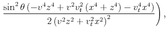 $\displaystyle \left. \frac{\sin^2\theta \left(-v^4 z^4+v^2 v_t^2
\left(x^4+z^4\right)-v_t^4 x^4\right)}{2 \left(v^2 z^2+v_t^2
x^2\right)^2}\right),$