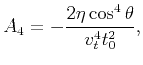 $\displaystyle A_{4} =- \frac{2 \eta \cos^4\theta}{v_t^4 t_0^2},$