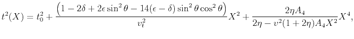 $\displaystyle t^2(X)= t_0^2+\frac{\left(1-2 \delta
+2 \epsilon \sin^2\theta-14...
...ght)}{v_t^2} X^2 +\frac{2 \eta A_{4}}{2 \eta- v^2
(1+2 \eta) A_{4} X^{2}} X^4,$