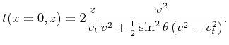 $\displaystyle t(x=0,z)=2 \frac{z}{v_{t}} \frac{v^{2}}{v^{2} +\frac{1}{2} \sin^{2}\theta \left(v^{2}-v_{t}^{2} \right)}.$