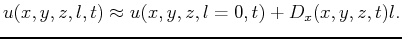 $\displaystyle u(x,y,z,l,t) \approx u(x,y,z,l=0,t) + D_x(x,y,z,t) l.$