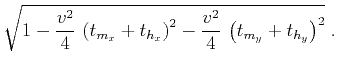$\displaystyle \sqrt{1-
\frac{v^2}{4}\,\left(t_{m_x} + t_{h_x}\right)^2 -
\frac{v^2}{4}\,\left(t_{m_y} + t_{h_y}\right)^2}\;.$