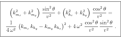 \begin{equation*}\boxed{ \begin{gathered}\left(k_{m_x}^2 + k_{m_y}^2\right)\,\fr...
...s^2{\theta}}{v^2}\,\frac{\sin^2{\theta}}{v^2}\;. \end{gathered} }\end{equation*}