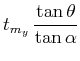 $\displaystyle t_{m_y}\,\frac{\tan{\theta}}{\tan{\alpha}}$