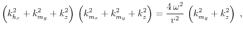 $\displaystyle \left(k_{h_x}^2 + k_{m_y}^2 + k_z^2\right)\, \left(k_{m_x}^2 + k_...
...}^2 + k_z^2\right) = \frac{4\,\omega^2}{v^2}\,\left(k_{m_y}^2 + k_z^2\right)\;,$