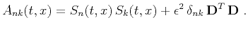 $\displaystyle A_{nk}(t,x) = S_n(t,x)\,S_k(t,x) + \epsilon^2\,\delta_{nk}\,\mathbf{D}^T\,\mathbf{D}\;.$