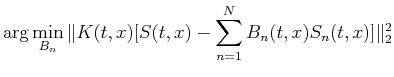 $\displaystyle \arg\min_{B_n}\Vert K(t,x)[S(t,x)-\sum_{n=1}^{N}
B_n(t,x)S_n(t,x)]\Vert _2^2$