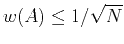$ w(A)\leq 1/\sqrt{N}$