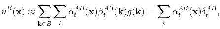 $\displaystyle u^{B}(\mathbf{x})\approx \sum_{\mathbf{k}\in B} \sum_t \alpha_t^{...
...{AB}(\mathbf{k}) g(\mathbf{k}) = \sum_t \alpha_t^{AB}(\mathbf{x})\delta_t^{AB},$