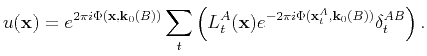 $\displaystyle u(\mathbf{x})=e^{2\pi i \Phi(\mathbf{x},\mathbf{k}_0(B))}\sum_t \...
...thbf{x}) e^{-2\pi i \Phi(\mathbf{x}_t^A,\mathbf{k}_0(B))} \delta_t^{AB}\right).$