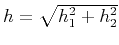 $ h=\sqrt{h_1^2+h_2^2}$