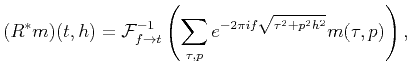 $\displaystyle (R^*m)(t,h)=\mathcal{F}_{f\rightarrow t}^{-1}\left(\sum_{\tau,p}e^{-2\pi i f \sqrt{\tau^2+p^2h^2}}m(\tau,p)\right),$
