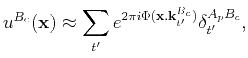 $\displaystyle u^{B_c}(\mathbf{x})\approx \sum_{t'} e^{2\pi i \Phi(\mathbf{x},\mathbf{k}_{t'}^{B_c})}\delta_{t'}^{A_pB_c},$
