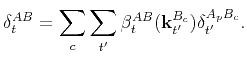 $\displaystyle \delta_t^{AB}=\sum_c\sum_{t'}\beta_t^{AB}(\mathbf{k}_{t'}^{B_c})\delta_{t'}^{A_pB_c}.$