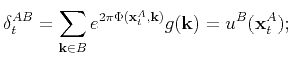 $\displaystyle \delta_t^{AB}=\sum_{\mathbf{k}\in B}e^{2\pi \Phi(\mathbf{x}_t^A,\mathbf{k})}g(\mathbf{k})=u^B(\mathbf{x}_t^A);$