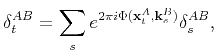 $\displaystyle \delta^{AB}_t= \sum_s e^{2\pi i \Phi(\mathbf{x}_t^A,\mathbf{k}_s^B)}\delta_s^{AB},$