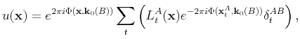 $\displaystyle u(\mathbf{x})=e^{2\pi i \Phi(\mathbf{x},\mathbf{k}_0(B))}\sum_t \...
...thbf{x}) e^{-2\pi i \Phi(\mathbf{x}_t^A,\mathbf{k}_0(B))} \delta_t^{AB}\right),$