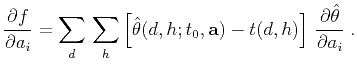 $\displaystyle \frac{\partial f}{\partial {a_i}} = \sum\limits_d\,\sum\limits_h ...
...0, \textbf{a}) - t(d,h) \right]\, \frac{\partial \hat{\theta}}{\partial a_i}\;.$