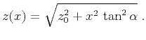$\displaystyle z(x) = \sqrt{z_0^2 + x^2\,\tan^2{\alpha}}\;.$