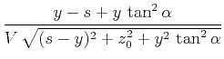 $\displaystyle \frac{y-s + y\,\tan^2{\alpha}}{V\,\sqrt{(s-y)^2 + z_0^2 + y^2\,\tan^2{\alpha}}}$