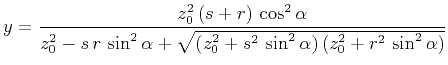$\displaystyle y =
\frac{z_0^2\,(s+r)\,\cos^2{\alpha}}{z_0^2 - s\,r\,\sin^2{\alpha} +
\sqrt{(z_0^2+s^2\,\sin^2{\alpha})\,(z_0^2+r^2\,\sin^2{\alpha})}}
$