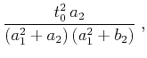 $\displaystyle \frac{t_0^2\,a_2}{(a_1^2+a_2)\,(a_1^2+b_2)}\;,$