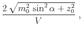 $\displaystyle \frac{2\,\sqrt{m_0^2\,\sin^2{\alpha} + z_0^2}}{V}\;,$