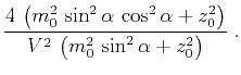 $\displaystyle \frac{4\,\left(m_0^2\,\sin^2{\alpha}\,\cos^2{\alpha}+z_0^2\right)}{V^2\,\left(m_0^2\,\sin^2{\alpha} + z_0^2\right)}\;.$